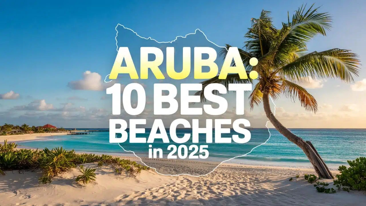 10 Best Beaches in Aruba You Need to Visit in 2025