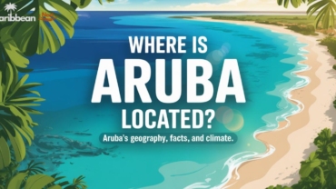 Where Is Aruba Located? Discover Aruba’s Geography, Facts, and Climate