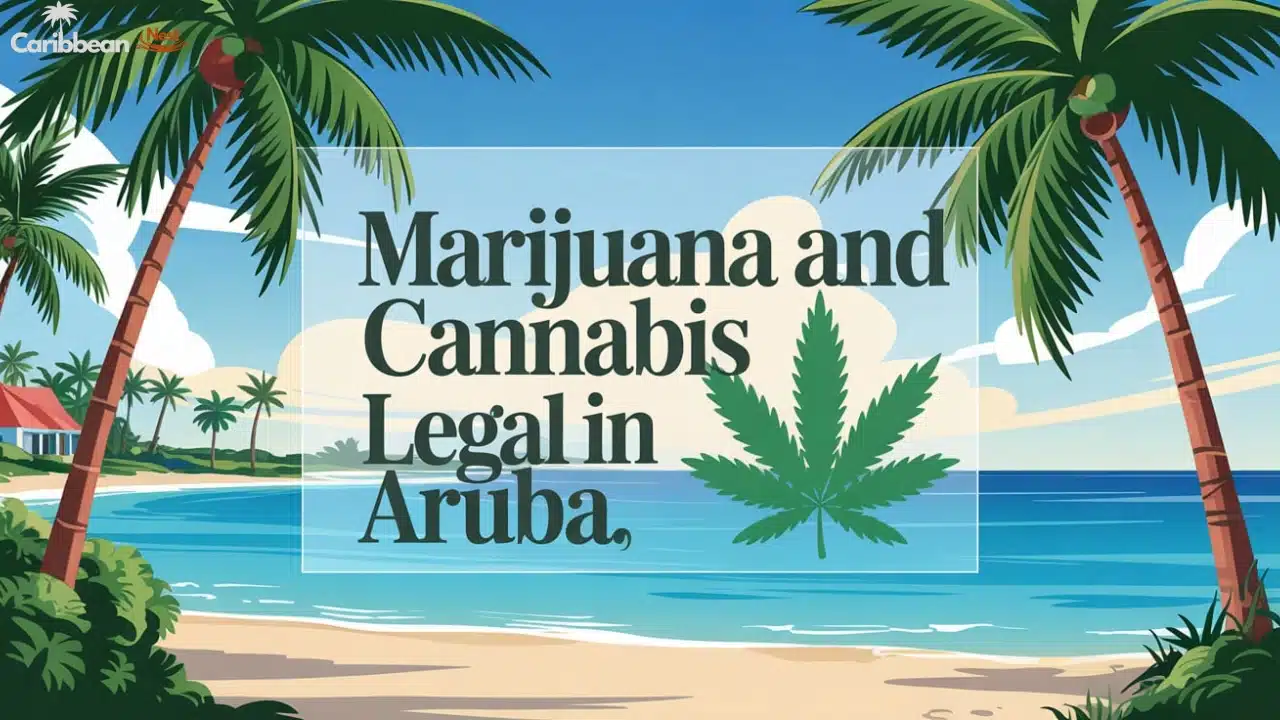 is marijuana and cannabis legal in aruba 2025