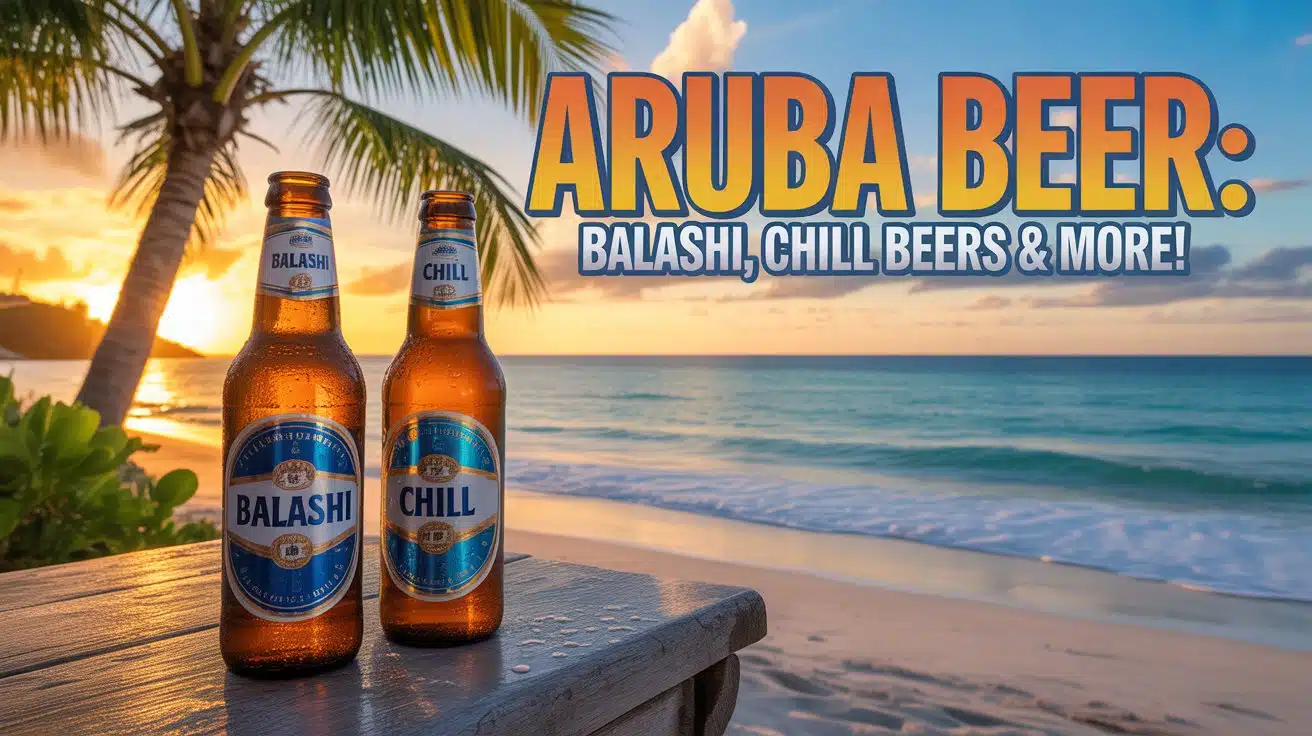 The Ultimate Guide to Aruba Beer: Discover Balashi, Chill Beers & More!