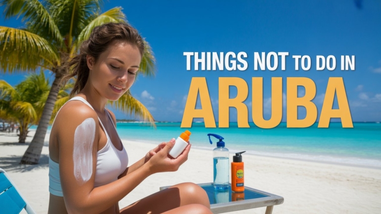 10-things-not-to-do-in-aruba-useful-guide-to-avoid-common-mistakes